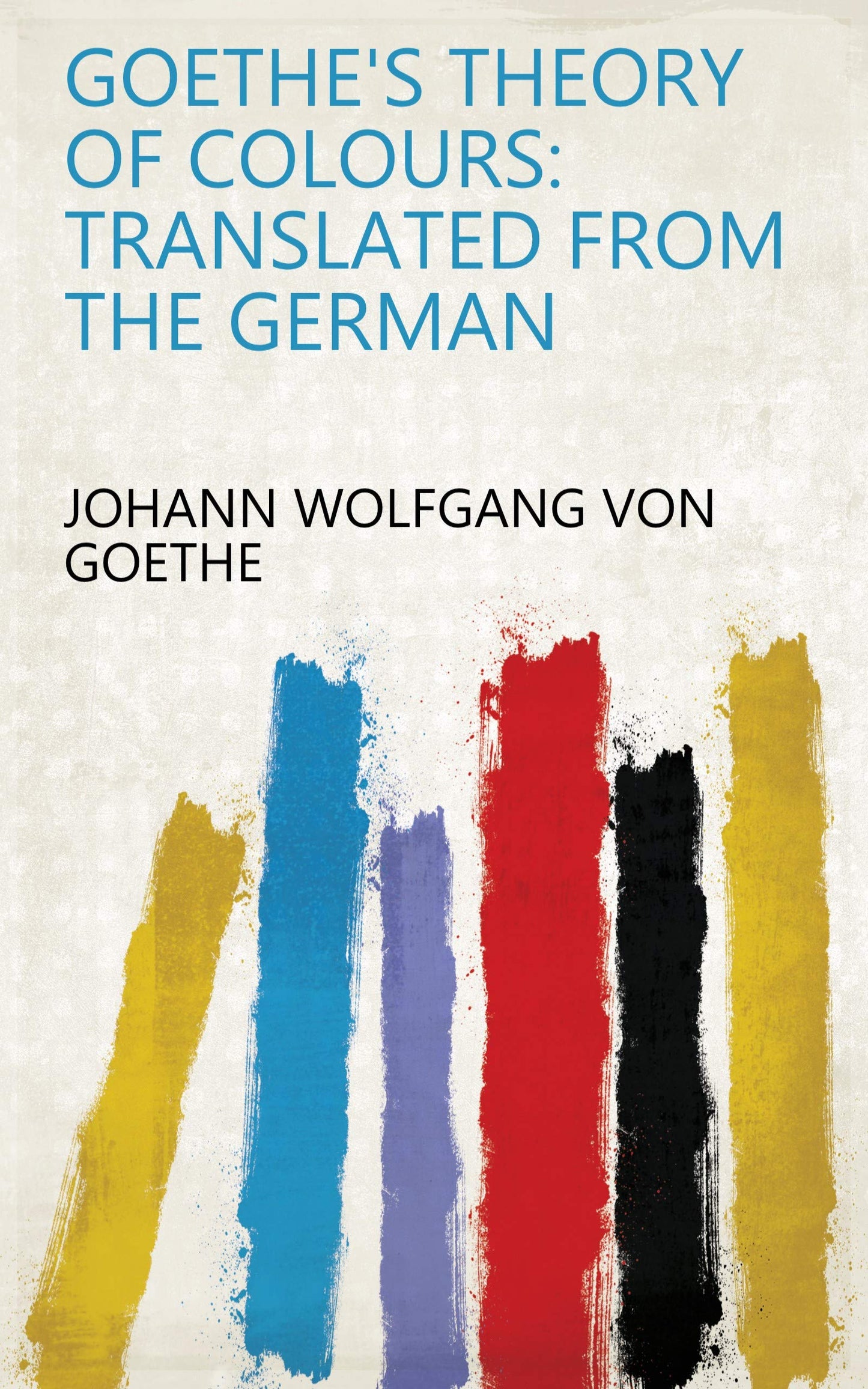 Goethe's Theory of Colours: Translated from the German