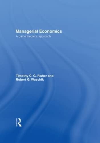 Managerial Economics: A Game Theoretic Approach