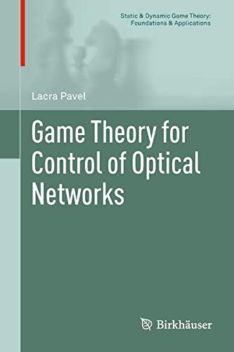 Game Theory for Control of Optical Networks (Static & Dynamic Game Theory: Foundations & Applications)