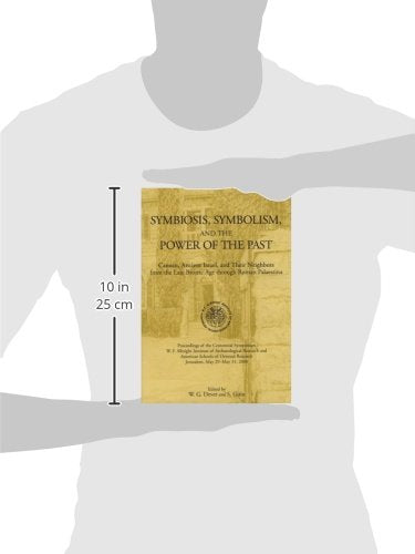 Symbiosis, Symbolism, and the Power of the Past: Canaan, Ancient Israel, and Their Neighbors, from the Late Bronze Age through Roman Palaestina