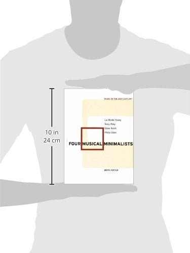 Four Musical Minimalists: La Monte Young, Terry Riley, Steve Reich, Philip Glass (Music in the Twentieth Century, Series Number 11)