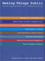 Making Things Public: Atmospheres of Democracy