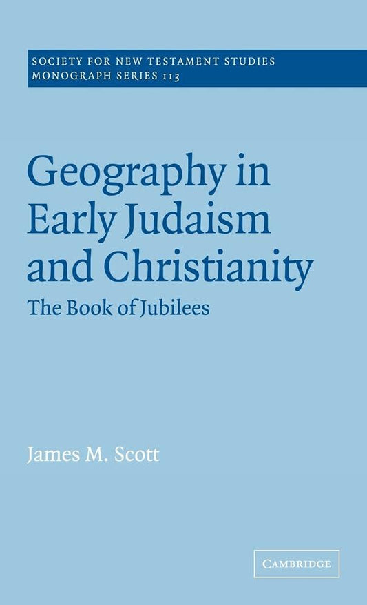 Geography in Early Judaism and Christianity: The Book of Jubilees (Society for New Testament Studies Monograph Series, Series Number 113)