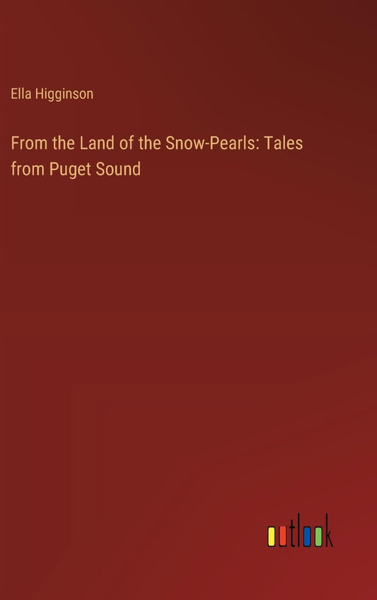 From the Land of the Snow-Pearls: Tales from Puget Sound