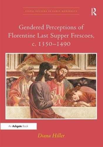 Gendered Perceptions of Florentine Last Supper Frescoes, c. 1350–1490 (Visual Culture in Early Modernity)