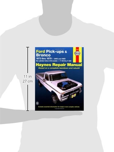 Ford Pickups, F-100, F-150, F-250, F-350 & Bronco 1973 thru 1979 Haynes Repair Manual: 2WD and 4WD, Six-cylinder inline and V8 models, F-100 thru F-350