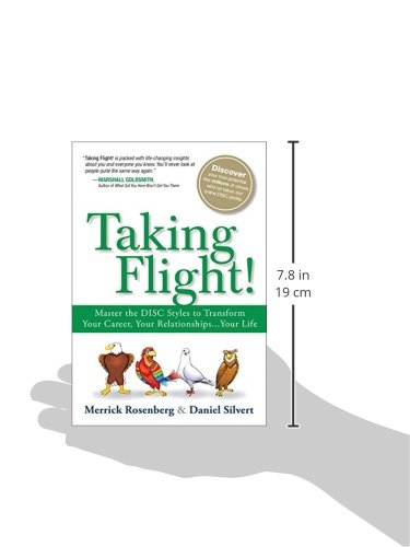 Taking Flight!: Master the DISC Styles to Transform Your Career, Your Relationships...Your Life