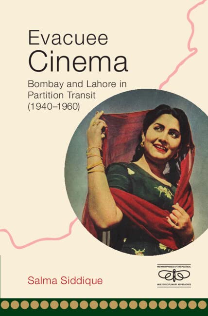 Evacuee Cinema: Bombay and Lahore in Partition Transit, 1940–1960 (Metamorphoses of the Political: Multidisciplinary Approaches)