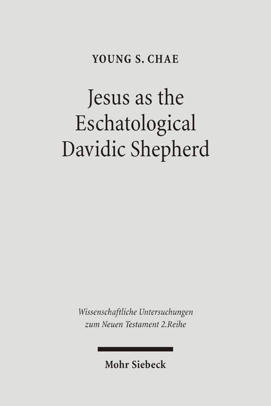 Jesus as the Eschatological Davidic Shepherd: Studies in the Old Testament, Second Temple Judaism, and in the Gospel of Matthew (Wissenschaftliche Untersuchungen Zum Neuen Testament)