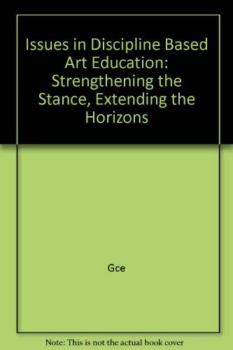 Issues in Discipline-Based Art Education: Strengthening the Stance, Extending the Horizons
