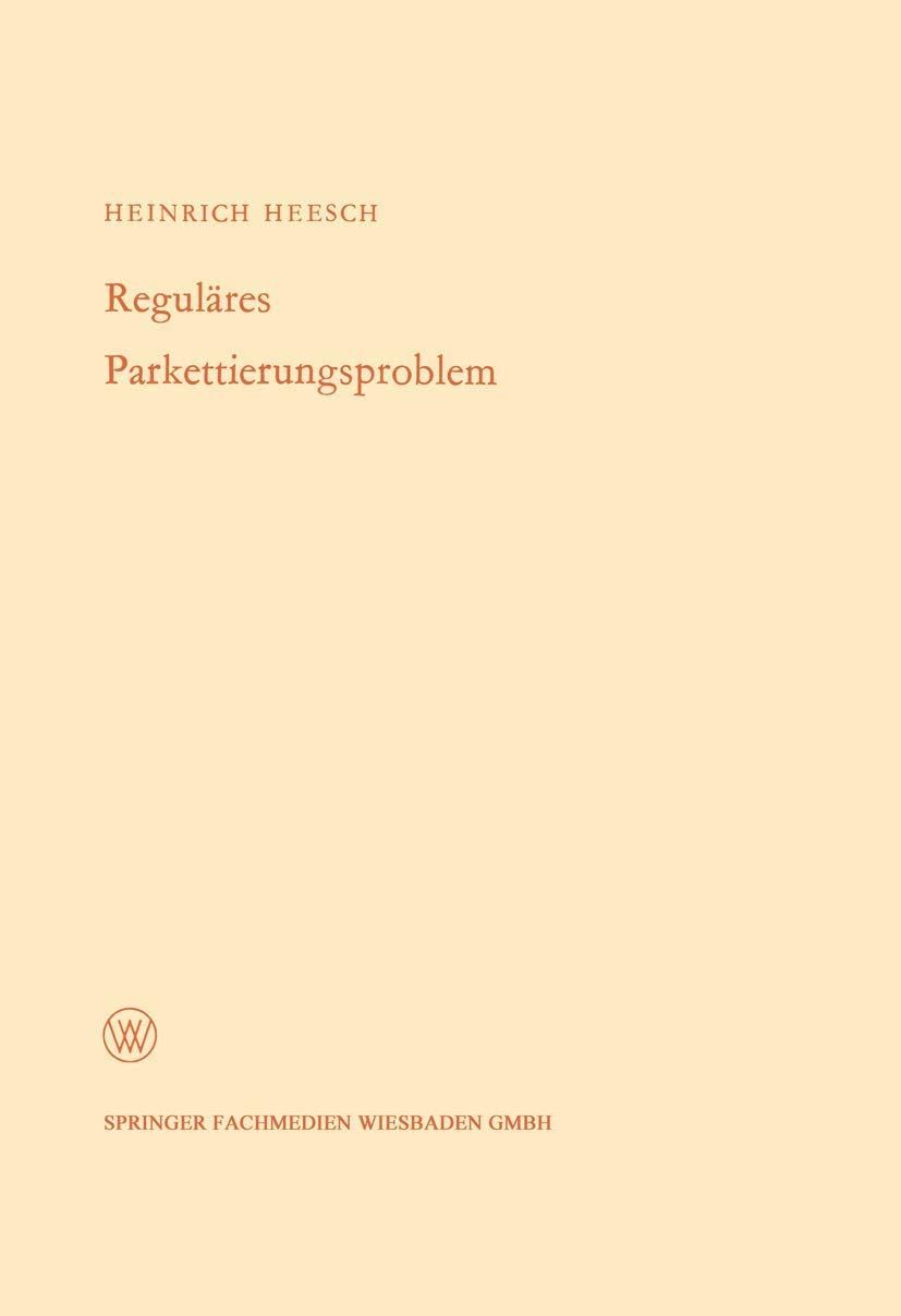 Reguläres Parkettierungsproblem (Arbeitsgemeinschaft für Forschung des Landes Nordrhein-Westfalen, 172) (German Edition)
