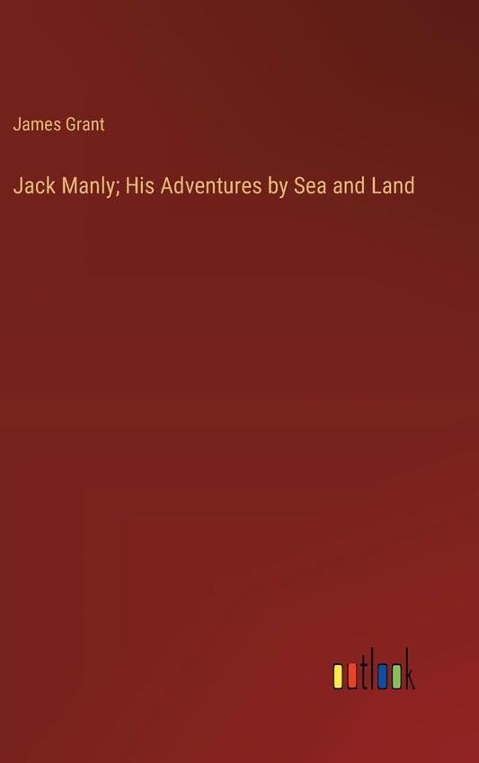 Jack Manly; His Adventures by Sea and Land