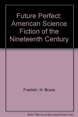 Future Perfect: American Science Fiction of the Nineteenth Century