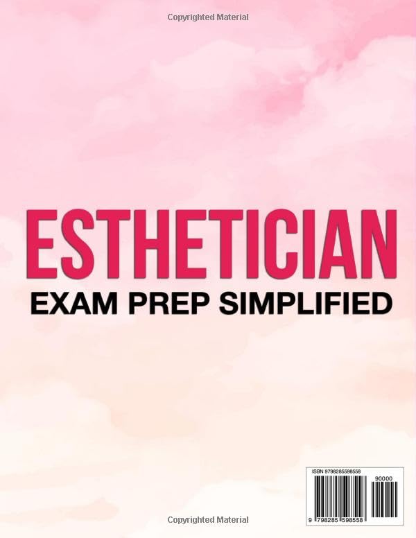 Esthetician Exam Prep Simplified: The Stress-Free Guide to Master Key Concepts, Real-World Scenarios and Expert Strategies with 750 Q&As + Detailed Explanations (10 Full Tests)