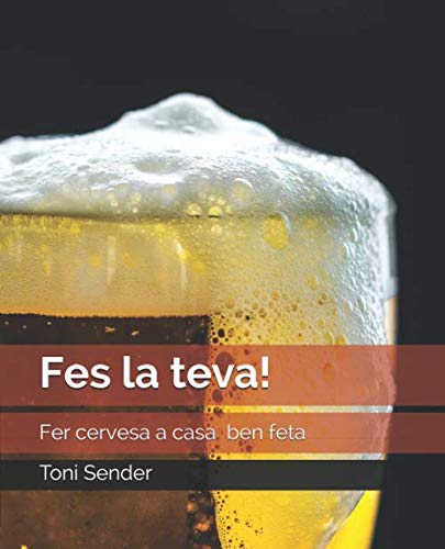 Fes la teva!: Fer cervesa a casa ben feta (Catalan Edition)