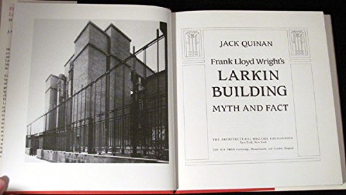 Frank Lloyd Wright's Larkin Building: Myth and Fact (ARCHITECTURAL HISTORY FOUNDATION/M I T PRESS SERIES)
