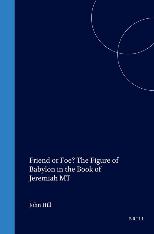 Friend or Foe? the Figure of Babylon in the Book of Jeremiah MT (Biblical Interpretation)