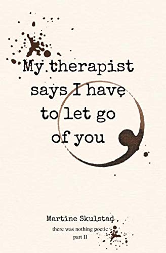 My Therapist Says I Have To Let Go Of You