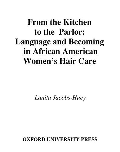 From the Kitchen to the Parlor: Language and Becoming in African American Women's Hair Care (Studies in Language and Gender)
