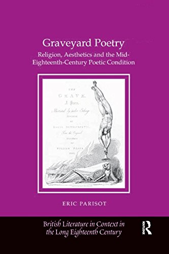 Graveyard Poetry: Religion, Aesthetics and the Mid-Eighteenth-Century Poetic Condition (British Literature in Context in the Long Eighteenth Century)