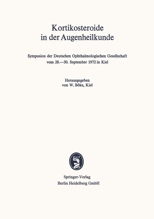 Kortikosteroide in der Augenheilkunde: Symposion der Deutschen Ophthalmologischen Gesellschaft vom 28.–30. September 1972 in Kiel (Symposien der ... Gesellschaft) (German Edition)