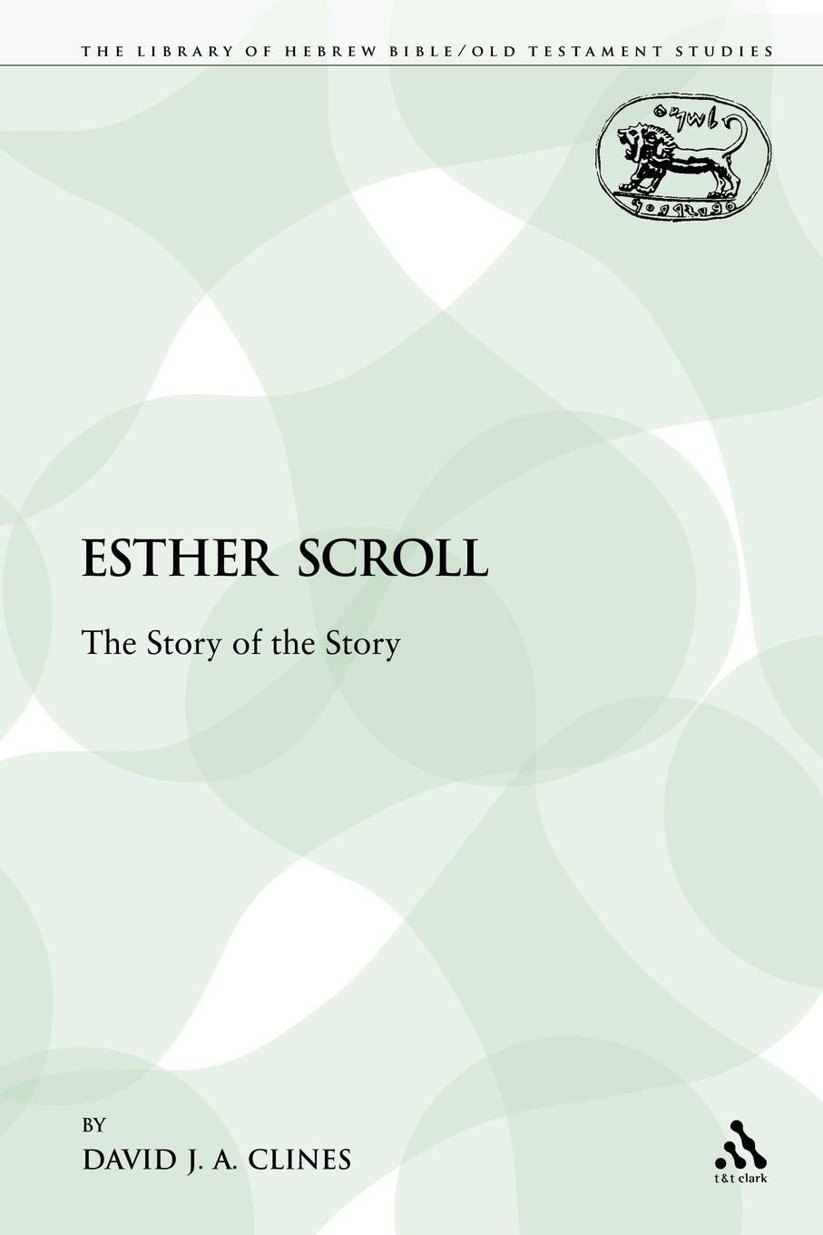 Esther Scroll: The Story of the Story (The Library of Hebrew Bible/Old Testament Studies)