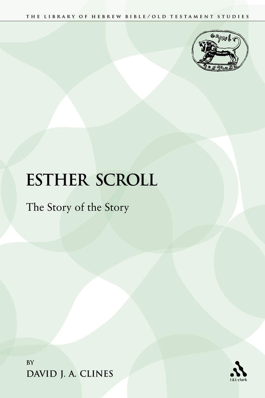 Esther Scroll: The Story of the Story (The Library of Hebrew Bible/Old Testament Studies)