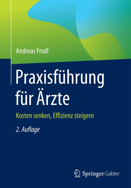 Praxisführung für Ärzte: Kosten senken, Effizienz steigern (German Edition)