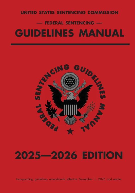 Federal Sentencing Guidelines Manual; 2025-2026 Edition: With inside-cover quick-reference sentencing table