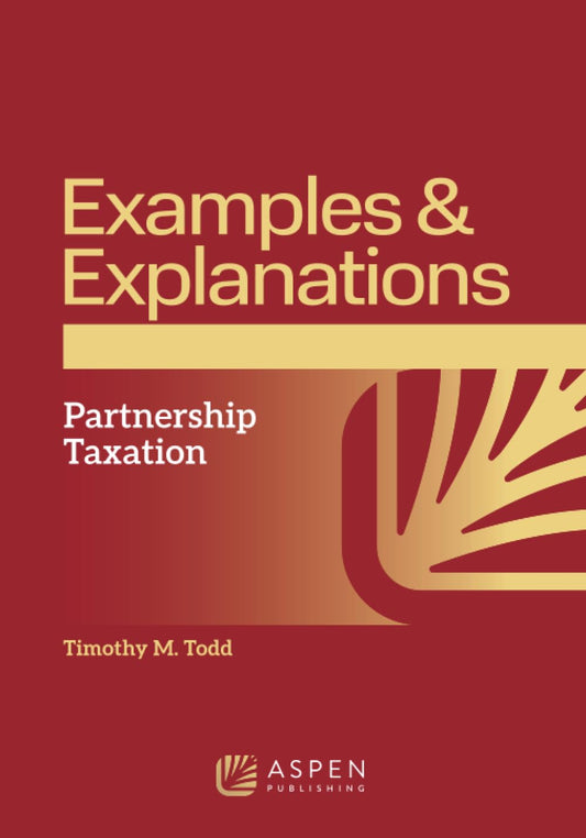 Examples and Explanations for Partnership Taxation (Examples & Explanations Series)