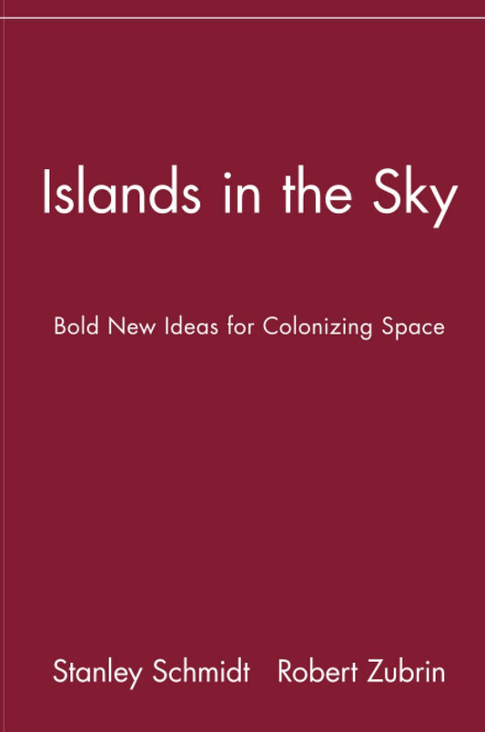 Islands in the Sky: Bold New Ideas for ColonizingSpace: Bold New Ideas for Colonizing Space (Wiley Popular Science)