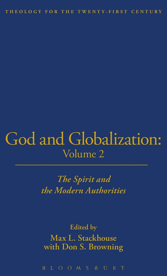 God and Globalization, Vol. 2: The Spirit and the Modern Authorities (Theology for the 21st Century)