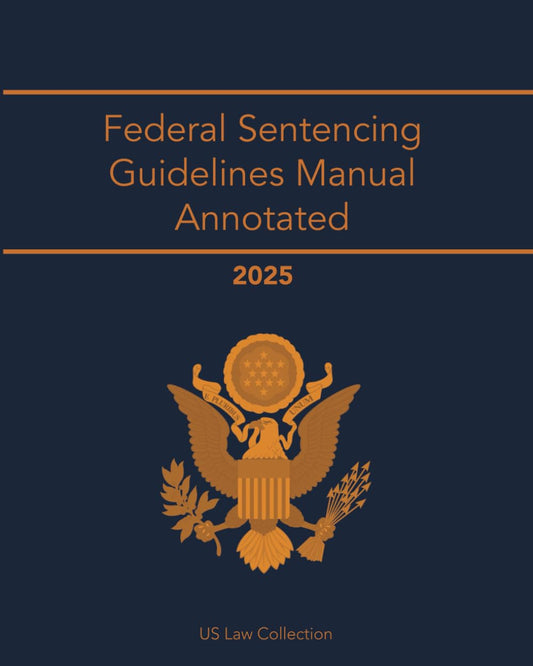 Federal Sentencing Guidelines Manual Annotated 2025