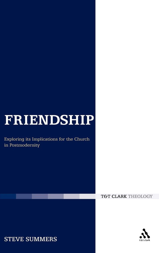Friendship: Exploring its Implications for the Church in Postmodernity (Ecclesiological Investigations)