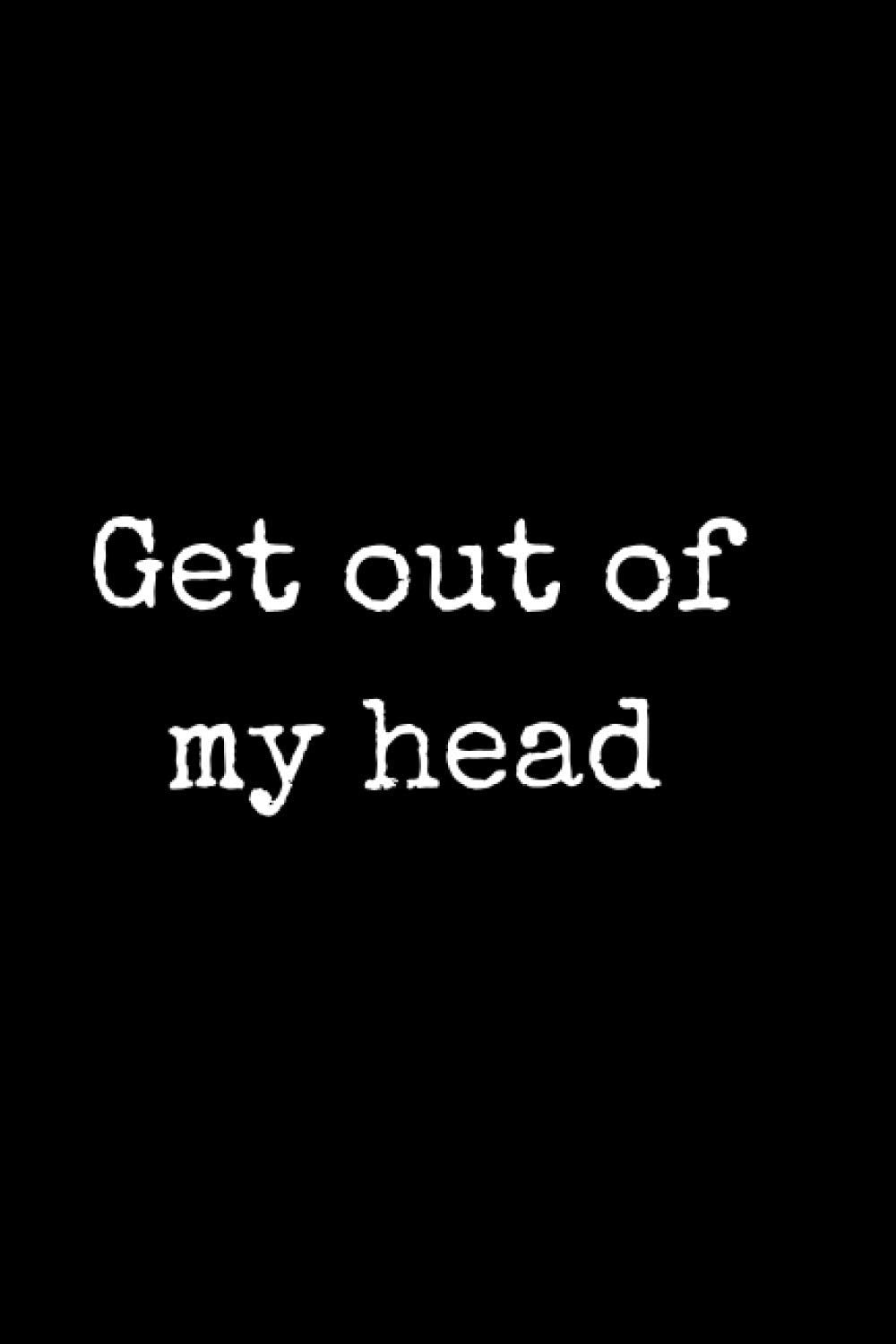Get out of my head: Motivational Notebook and Planner (White Quotes)