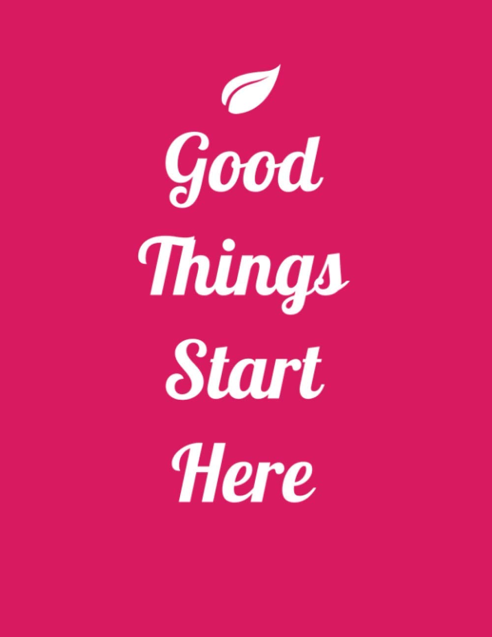 good things start here: inspirational Quotes notebook (Composition Book Journal / 8.5 x 11 Large)