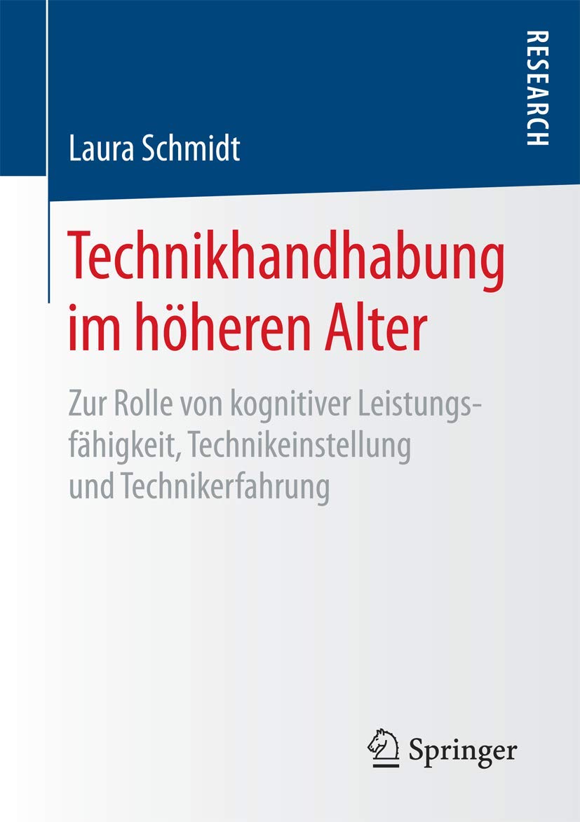 Technikhandhabung im höheren Alter: Zur Rolle von kognitiver Leistungsfähigkeit, Technikeinstellung und Technikerfahrung (German Edition)