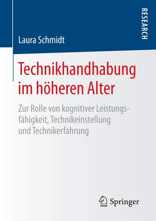 Technikhandhabung im höheren Alter: Zur Rolle von kognitiver Leistungsfähigkeit, Technikeinstellung und Technikerfahrung (German Edition)