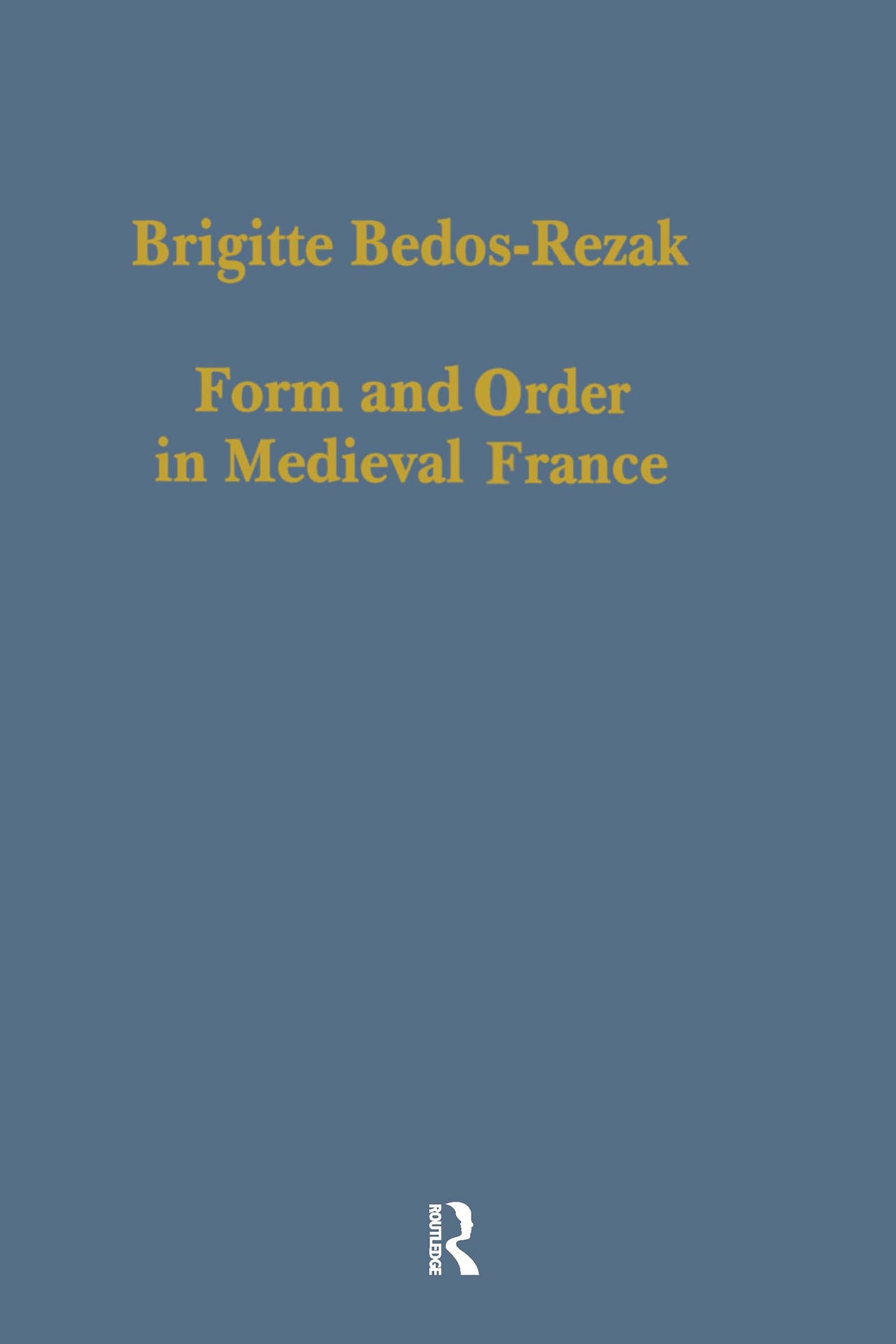 Form and Order in Medieval France: Studies in Social and Quantitative Sigillography (Variorum Collected Studies)