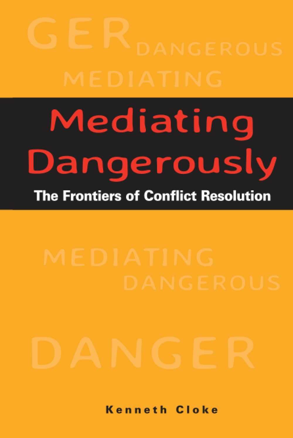 Mediating Dangerously: The Frontiers of Conflict Resolution