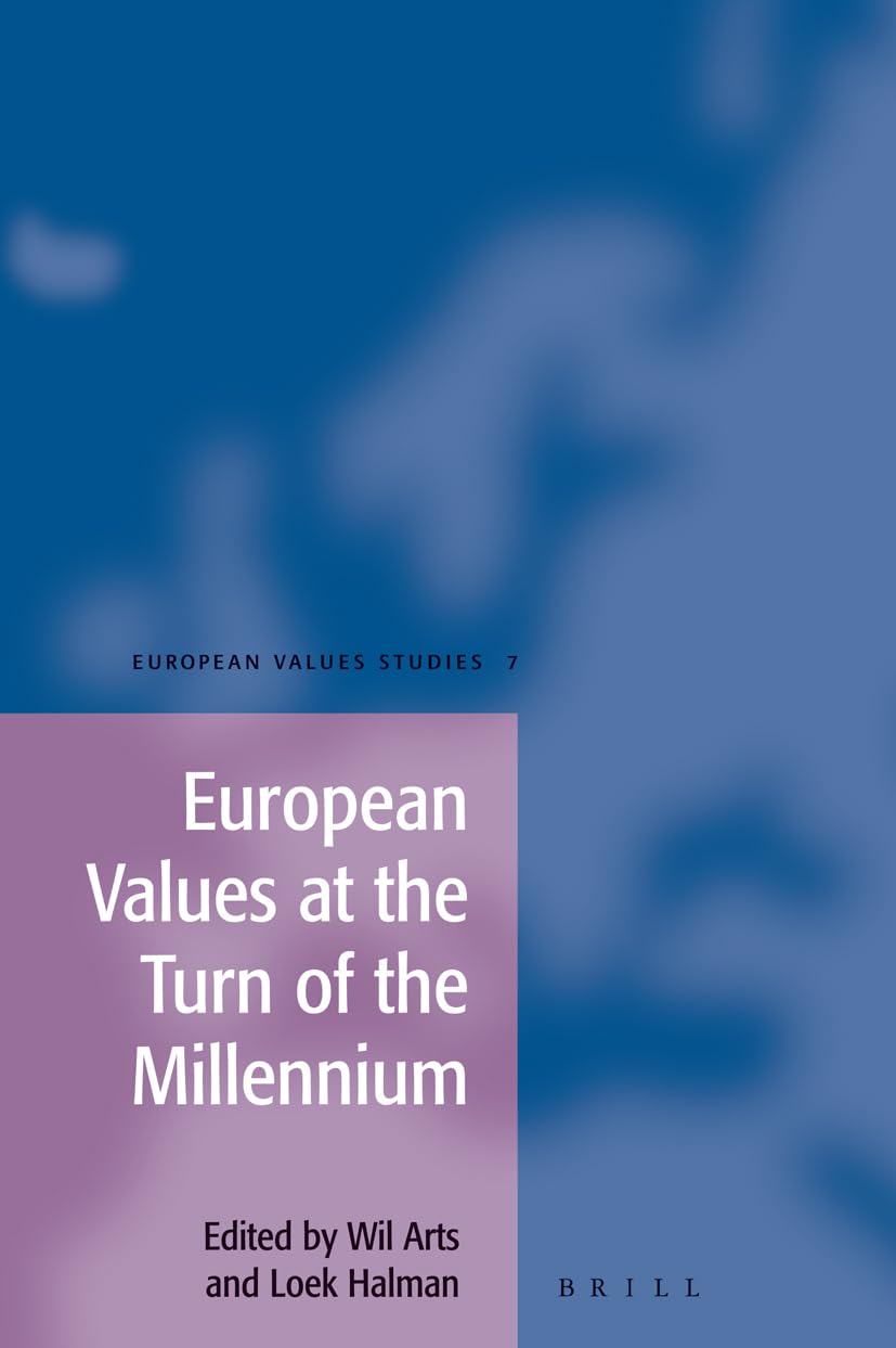 European Values At The Turn Of The Millennium (EUROPEAN VALUES STUDIES (LEIDEN, NETHERLANDS), V. 7., 7)