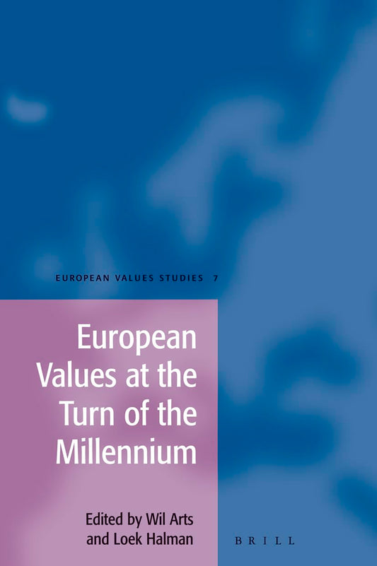 European Values At The Turn Of The Millennium (EUROPEAN VALUES STUDIES (LEIDEN, NETHERLANDS), V. 7., 7)