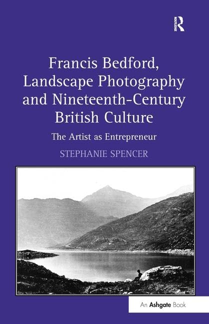 Francis Bedford, Landscape Photography and Nineteenth-Century British Culture: The Artist as Entrepreneur