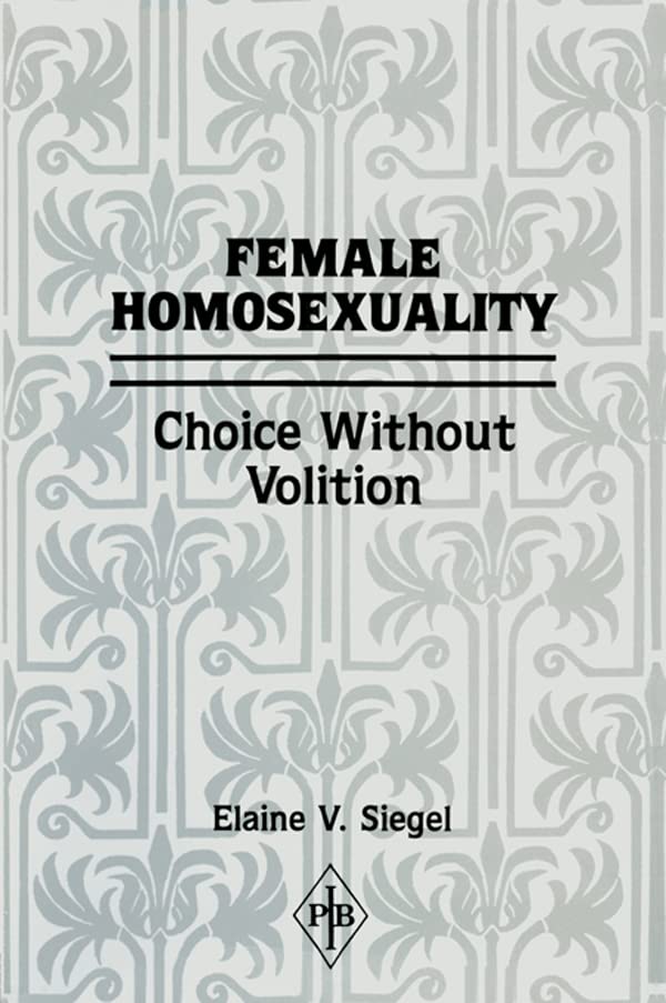 Female Homosexuality: Choice Without Volition (Psychoanalytic Inquiry Book Series)