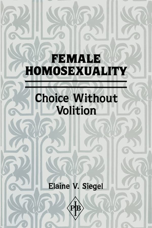 Female Homosexuality: Choice Without Volition (Psychoanalytic Inquiry Book Series)