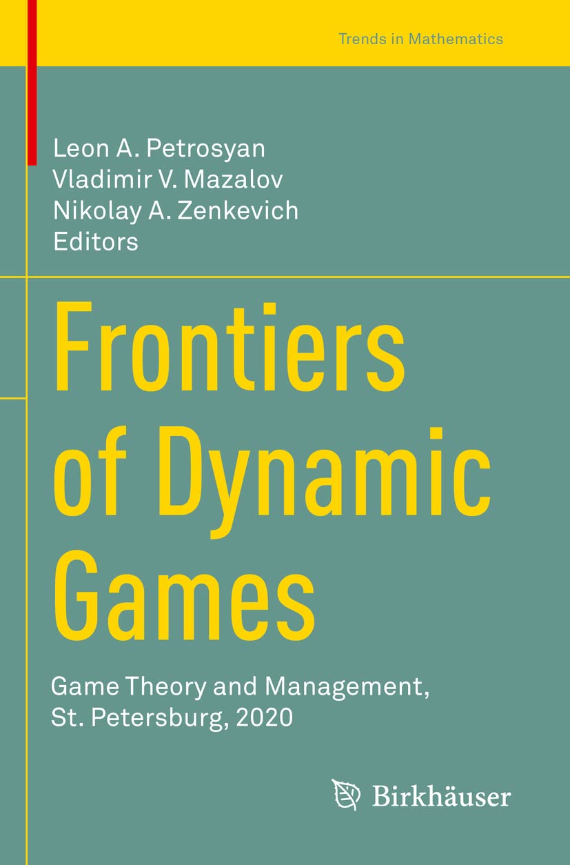 Frontiers of Dynamic Games: Game Theory and Management, St. Petersburg, 2020 (Trends in Mathematics)