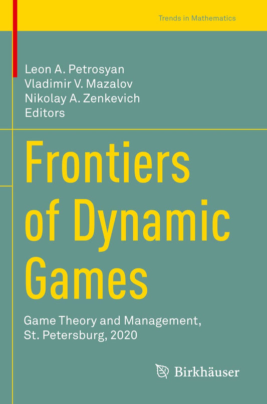 Frontiers of Dynamic Games: Game Theory and Management, St. Petersburg, 2020 (Trends in Mathematics)