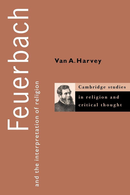 Feuerbach and the Interpretation of Religion (Cambridge Studies in Religion and Critical Thought, Series Number 1)
