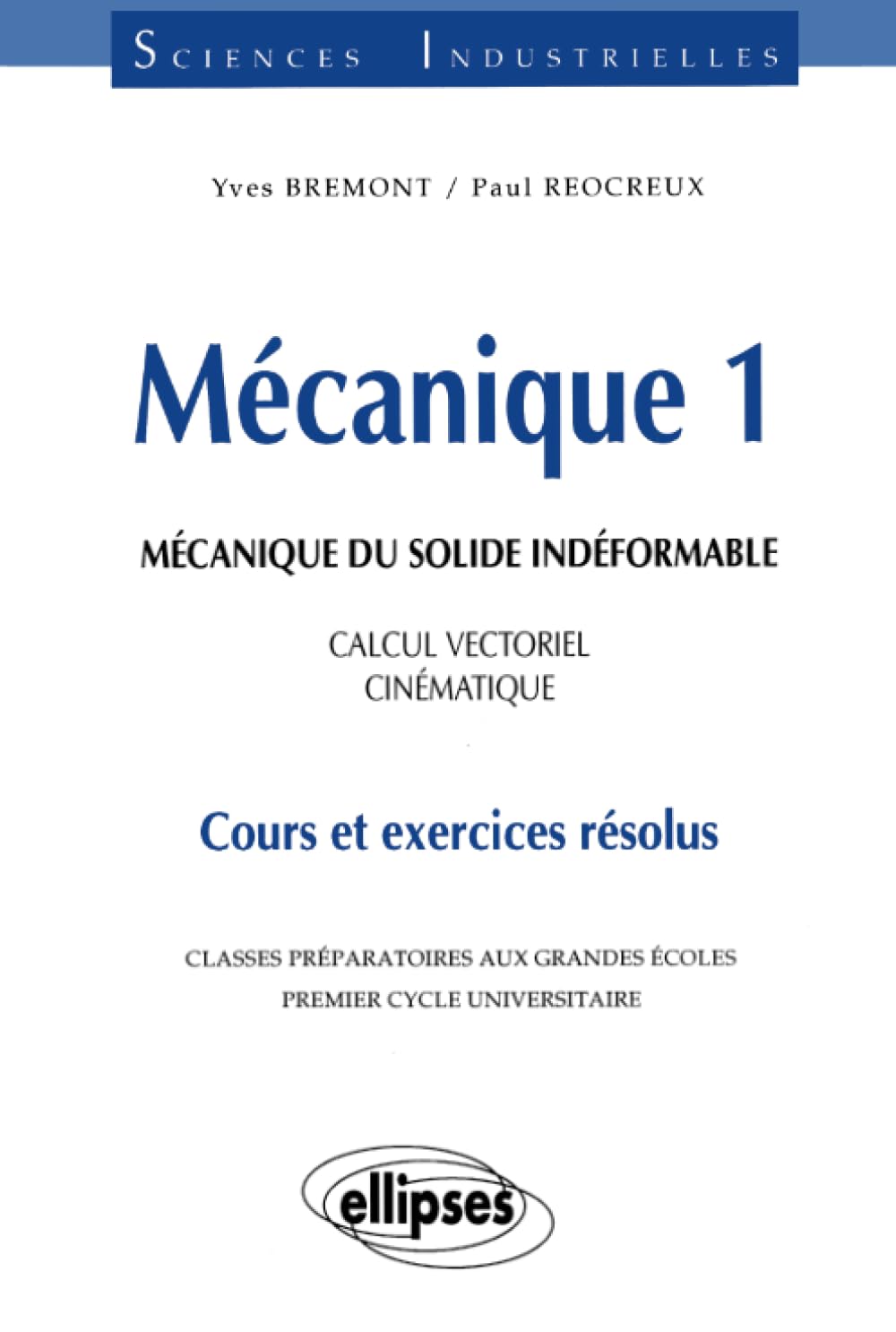 Mécanique 1 - Mécanique du solide indéformable - Calcul vectoriel - Cinématique - Cours et exercices résolus (French Edition)