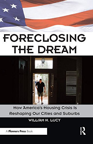 Foreclosing the Dream: How America's Housing Crisis is Reshaping our Cities and Suburbs